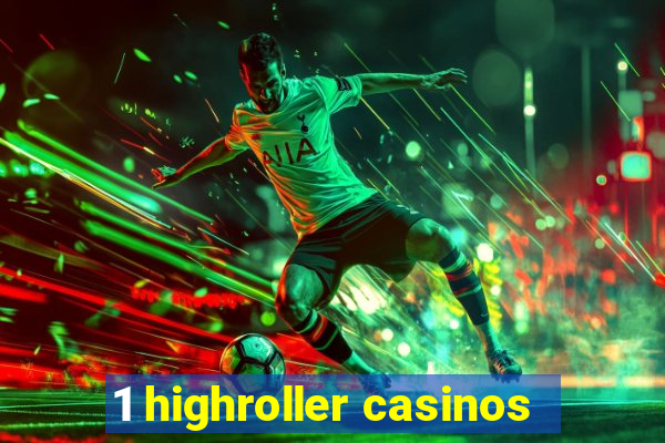 1 highroller casinos